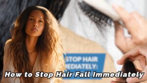 How to Stop Hair Fall Immediately: A Practical Guide